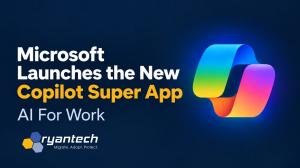 Microsoft Launches New Copilot Super App, RyanTech Explains What This Means for Businesses