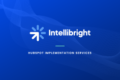 Intellibright targets wasted HubSpot spend with new revenue-focused implementation services